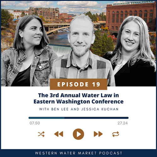 Ben Lee and Jennifer Kuchan interview for the Washington Water Market Podcast about the Water Law in Eastern Washington Conference